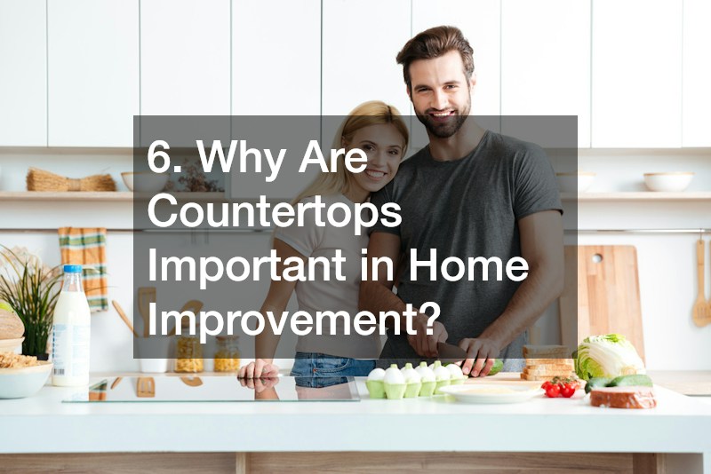 6. Why Are Countertops Important in Home Improvement?