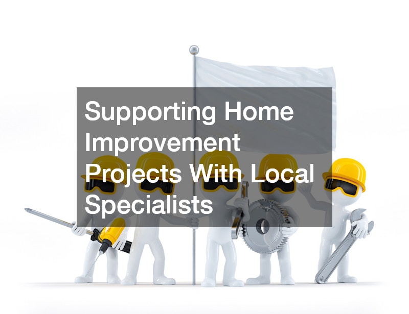 Supporting Home Improvement Projects With Local Specialists