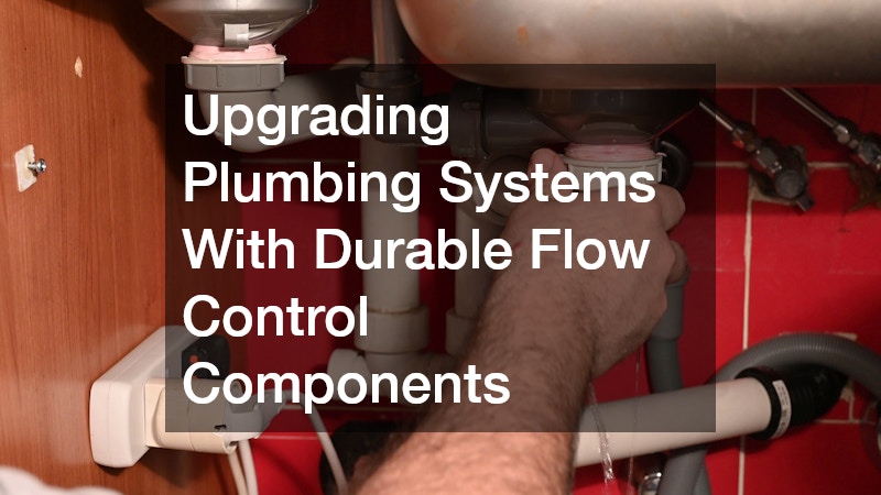 Upgrading Plumbing Systems With Durable Flow Control Components