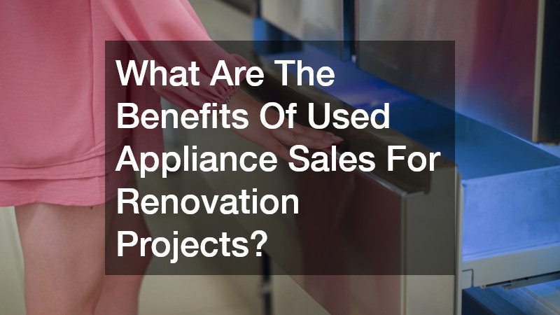 What Are The Benefits Of Used Appliance Sales For Renovation Projects?