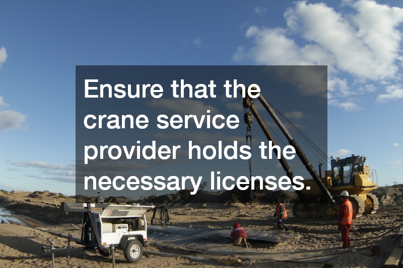 Ensure that the crane service provider holds the necessary licenses.