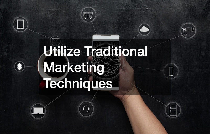 Utilize Traditional Marketing Techniques