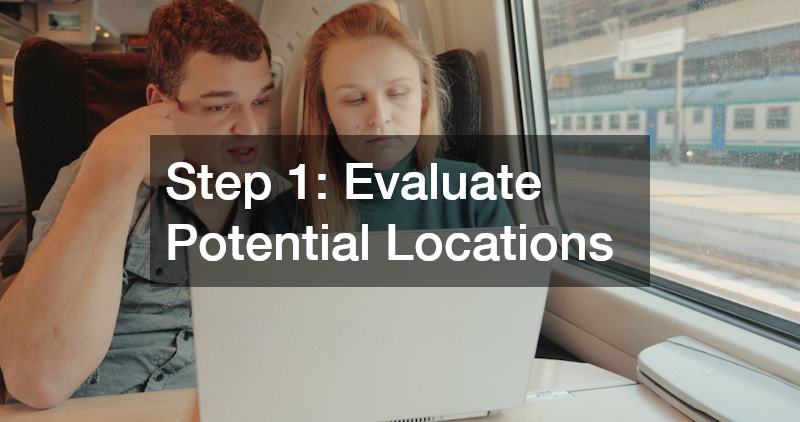 Step 1: Evaluate Potential Locations