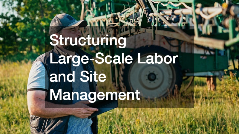 Structuring Large-Scale Labor and Site Management