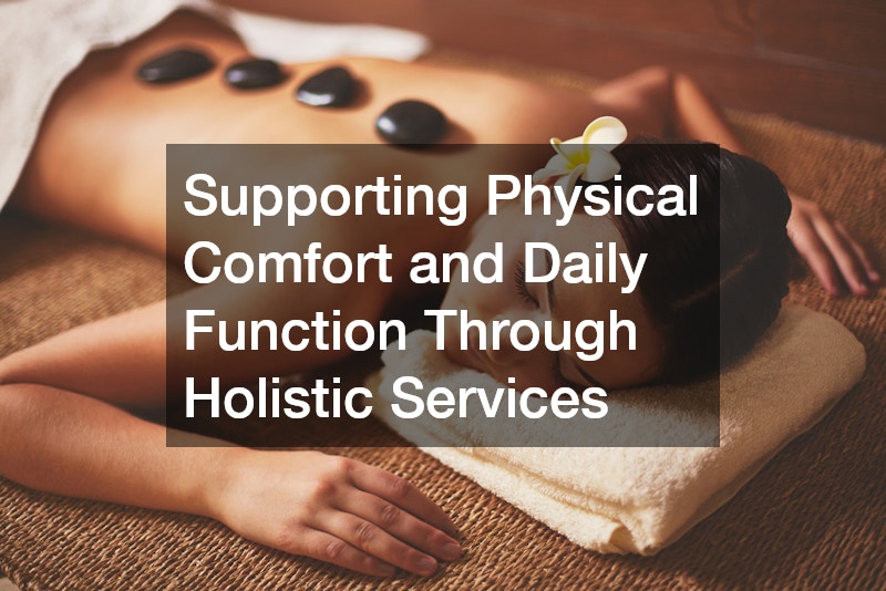 Supporting Physical Comfort and Daily Function Through Holistic Services