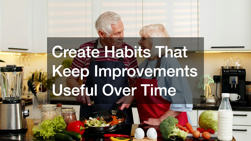 Create Habits That Keep Improvements Useful Over Time