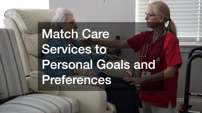 Match Care Services to Personal Goals and Preferences