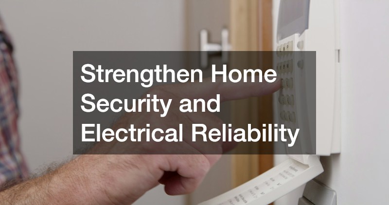 Strengthen Home Security and Electrical Reliability