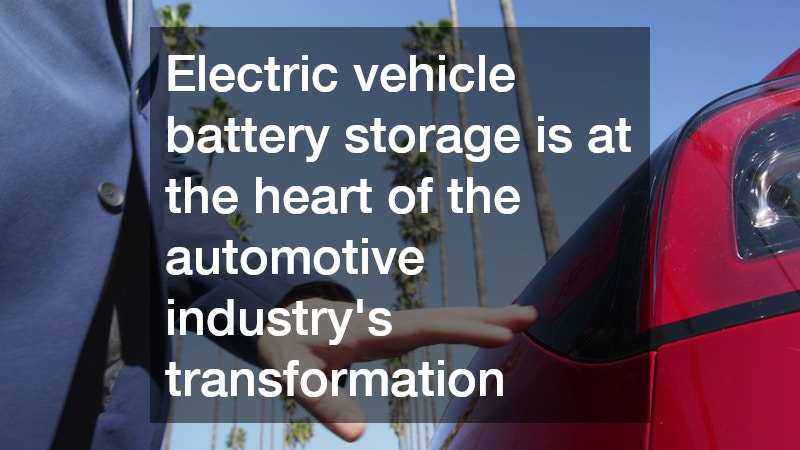 Electric vehicle battery storage is at the heart of the automotive industry’s transformation