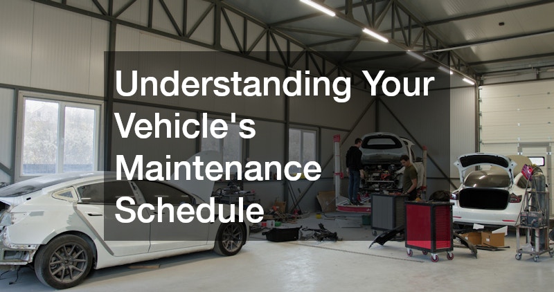Understanding Your Vehicle’s Maintenance Schedule