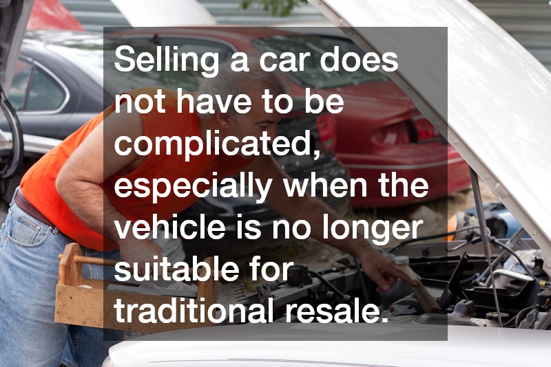 Selling a car does not have to be complicated, especially when the vehicle is no longer suitable for traditional resale.