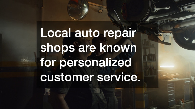 Local auto repair shops are known for personalized customer service.