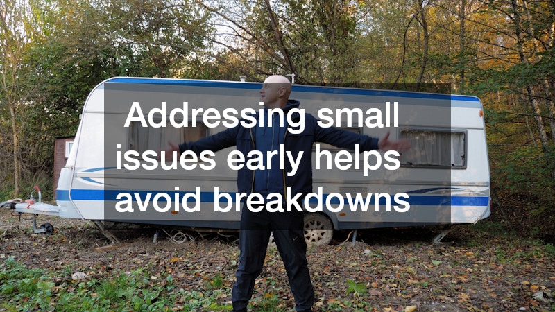  Addressing small issues early helps avoid breakdowns 