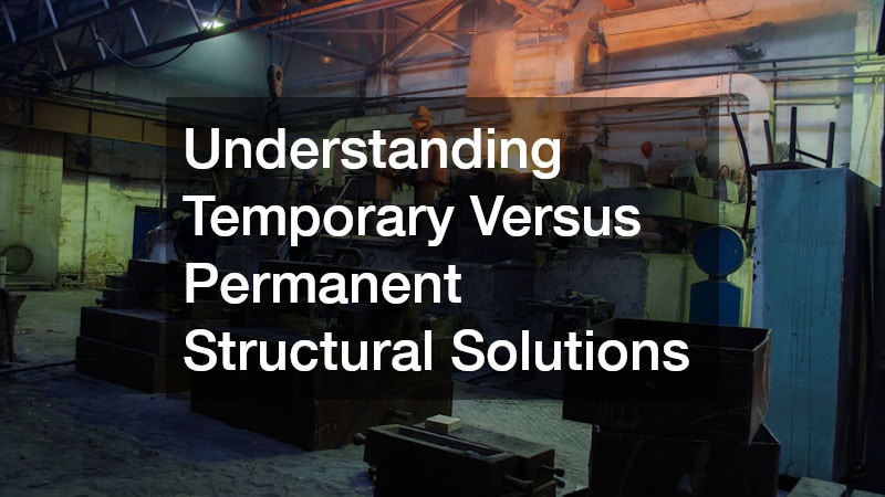 Understanding Temporary Versus Permanent Structural Solutions