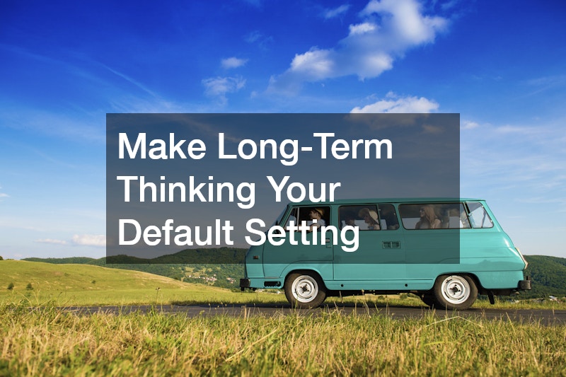 Make Long-Term Thinking Your Default Setting