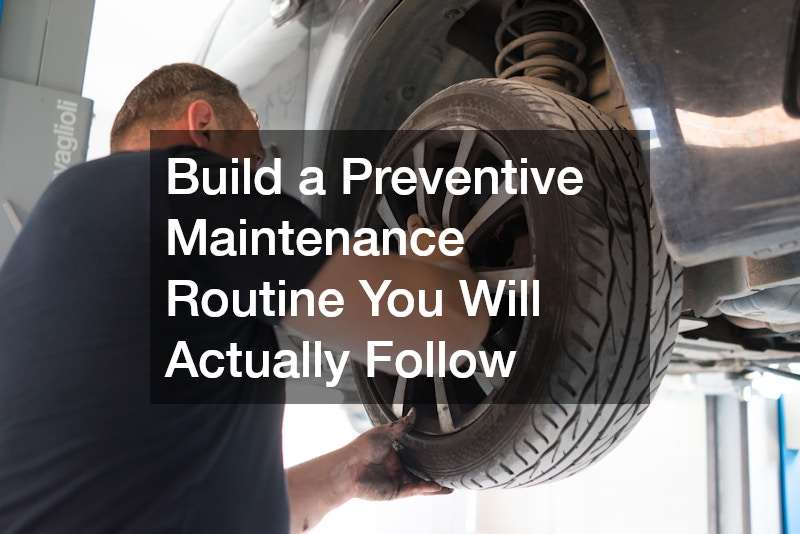 Build a Preventive Maintenance Routine You Will Actually Follow