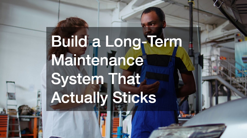 Build a Long-Term Maintenance System That Actually Sticks