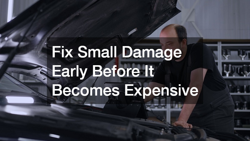 Fix Small Damage Early Before It Becomes Expensive