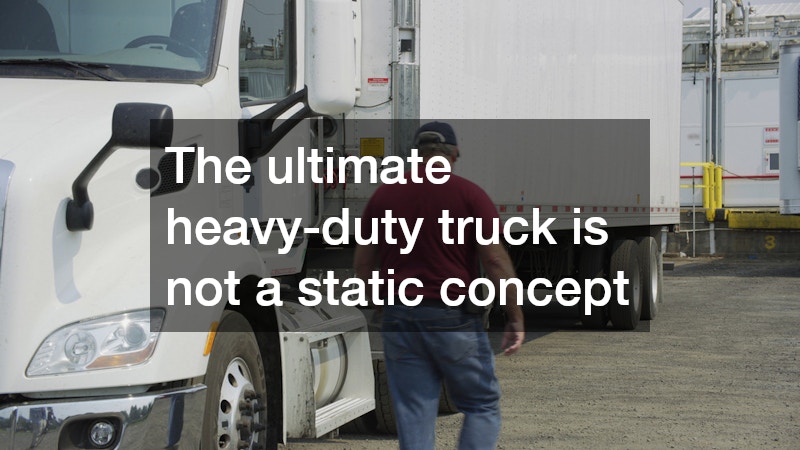 The ultimate heavy-duty truck is not a static concept