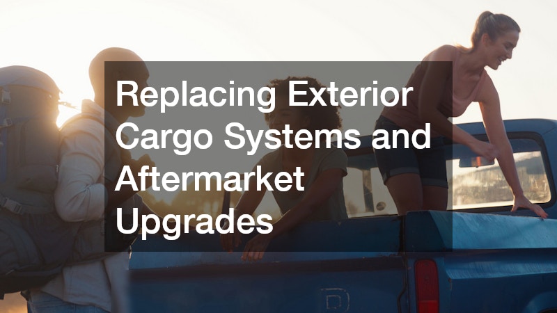 Replacing Exterior Cargo Systems and Aftermarket Upgrades