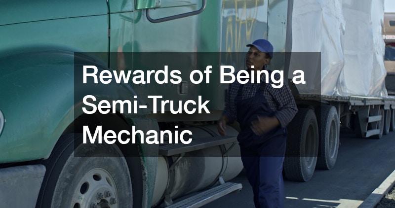 Rewards of Being a Semi-Truck Mechanic