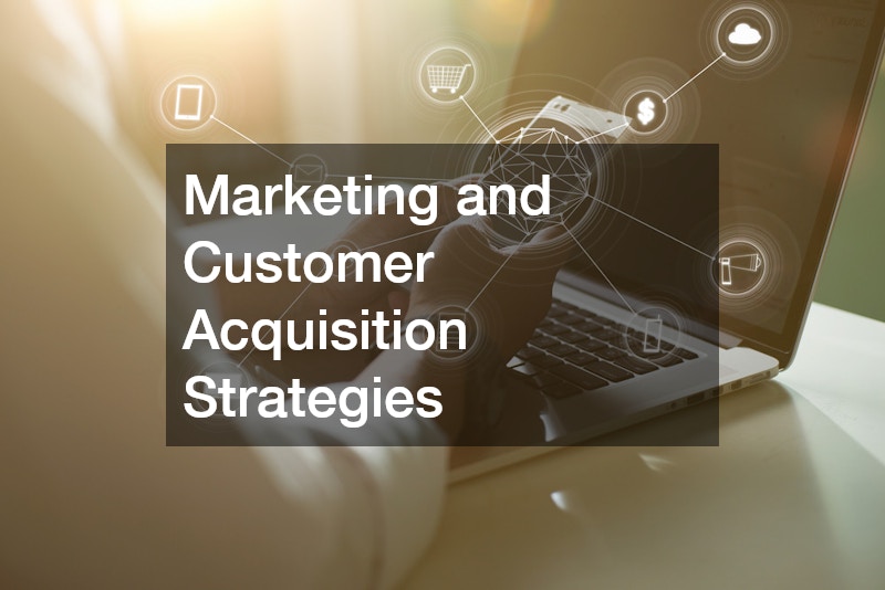 Marketing and Customer Acquisition Strategies