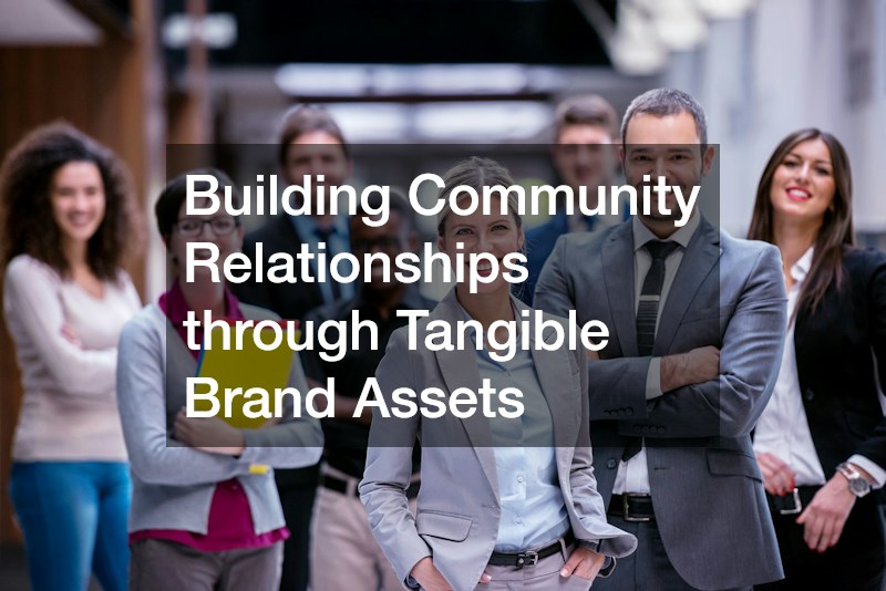 Building Community Relationships through Tangible Brand Assets