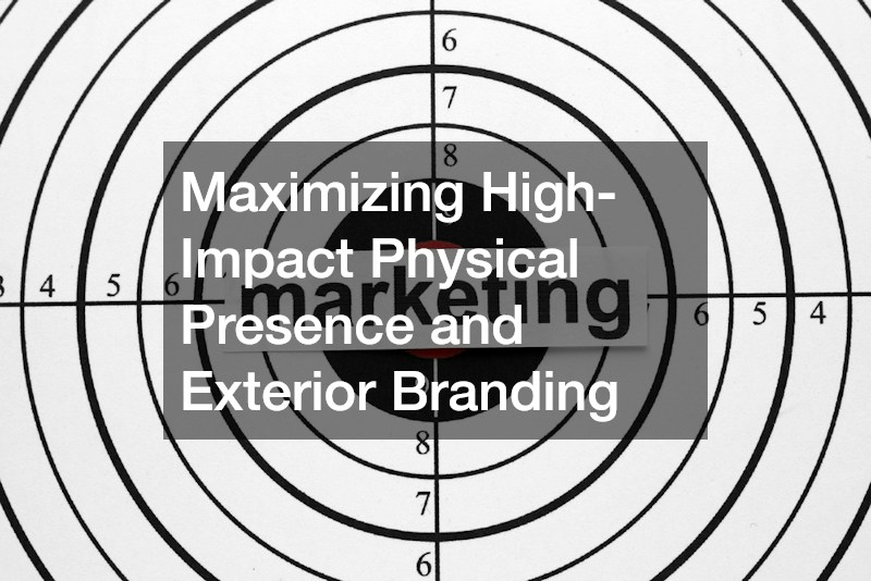 Maximizing High-Impact Physical Presence and Exterior Branding