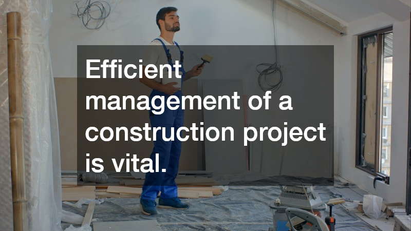 Efficient management of a construction project is vital.