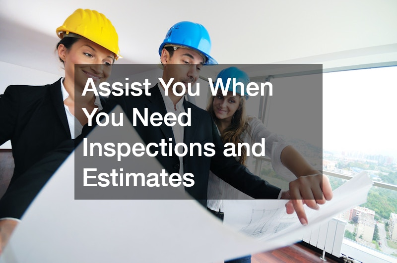 Assist You When You Need Inspections and Estimates