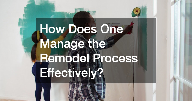 How Does One Manage the Remodel Process Effectively?