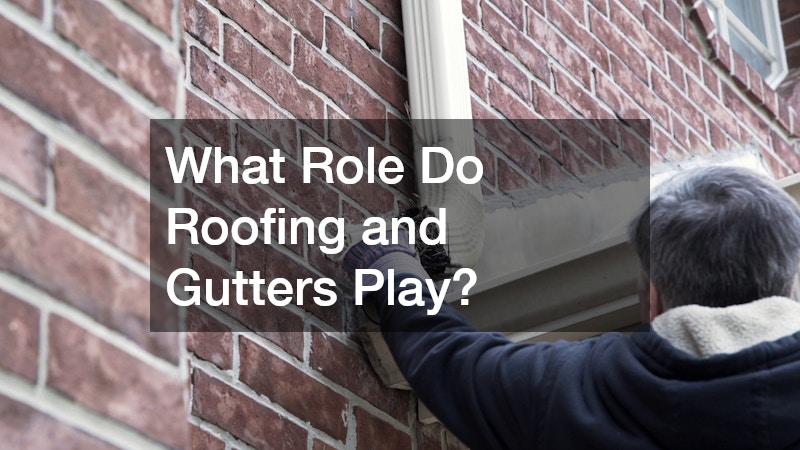 What Role Do Roofing and Gutters Play?