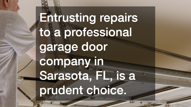 Entrusting repairs to a professional garage door company in Sarasota, FL, is a prudent choice.