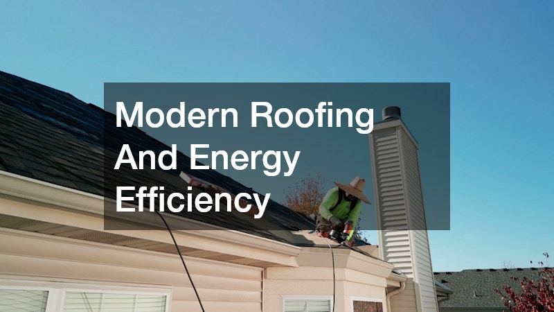 Modern Roofing And Energy Efficiency