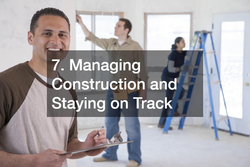 7. Managing Construction and Staying on Track