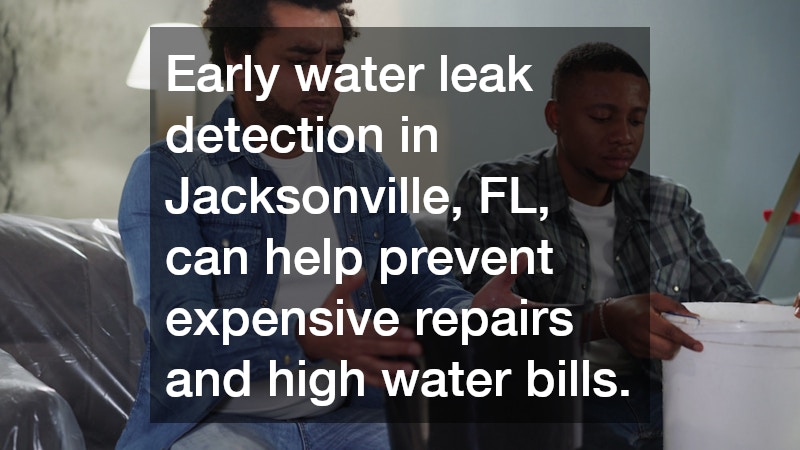 Early water leak detection in Jacksonville, FL, can help prevent expensive repairs and high water bills.