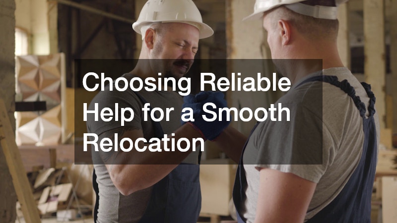 Choosing Reliable Help for a Smooth Relocation