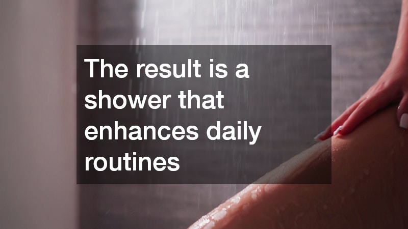 The result is a shower that enhances daily routines