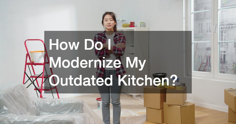 How Do I Modernize My Outdated Kitchen?