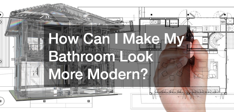 How Can I Make My Bathroom Look More Modern?