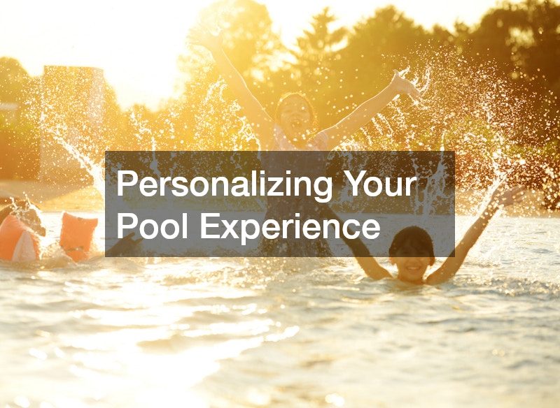 Personalizing Your Pool Experience