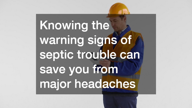 Knowing the warning signs of septic trouble can save you from major headaches