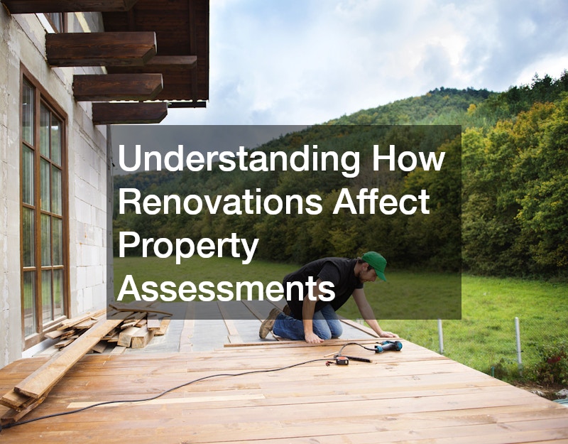 Understanding How Renovations Affect Property Assessments