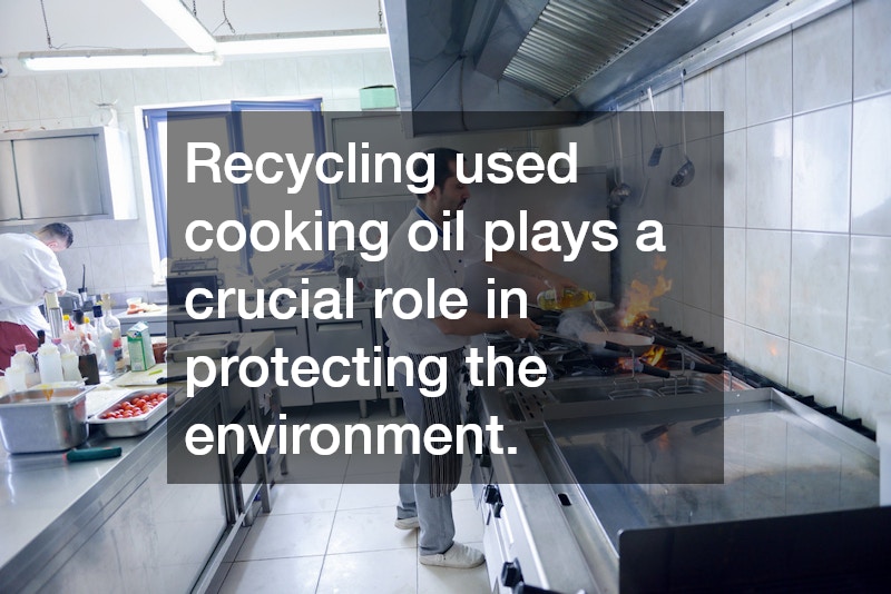 Recycling used cooking oil plays a crucial role in protecting the environment. 