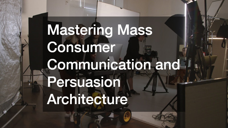 Mastering Mass Consumer Communication and Persuasion Architecture