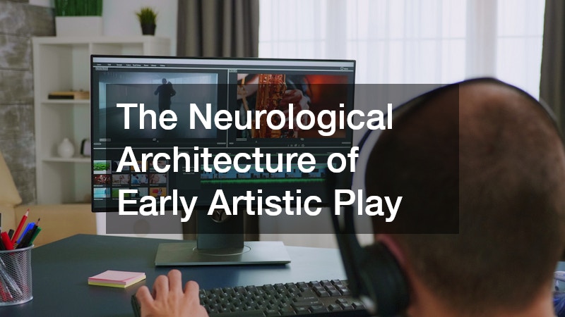 The Neurological Architecture of Early Artistic Play