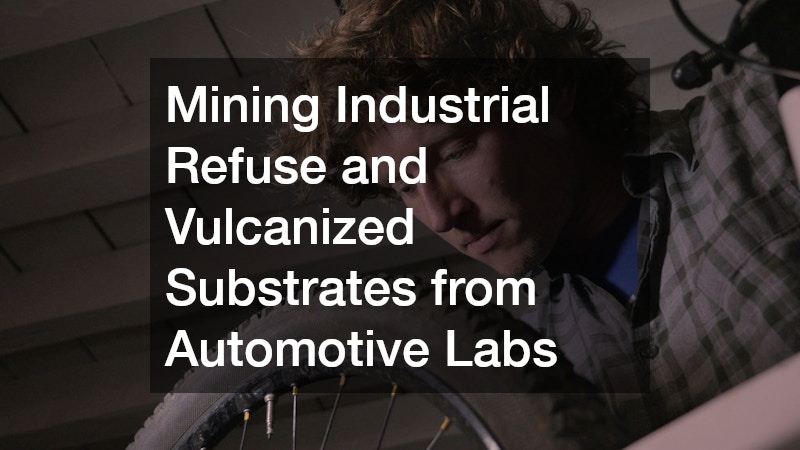 Mining Industrial Refuse and Vulcanized Substrates from Automotive Labs