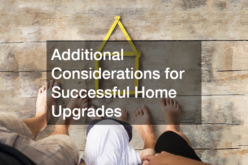 Additional Considerations for Successful Home Upgrades