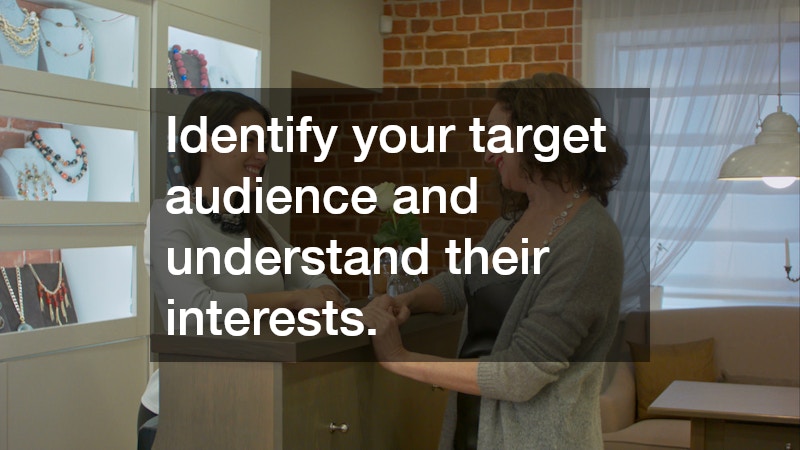 Identify your target audience and understand their interests.