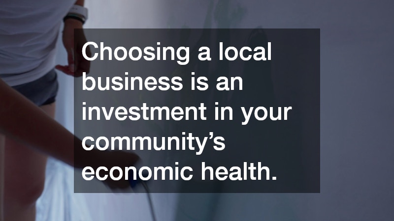 Choosing a local business is an investment in your community’s economic health.